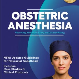 Obstetric Anesthesia: Physiology, Techniques, Safety, and Decision-Making